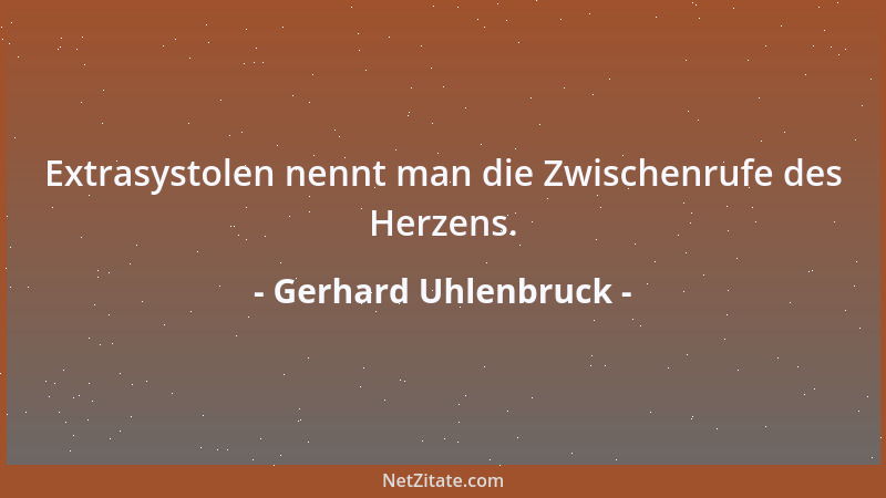 Gerhard Uhlenbruck - Extrasystolen nennt man die Zwischenrufe des Herzens....