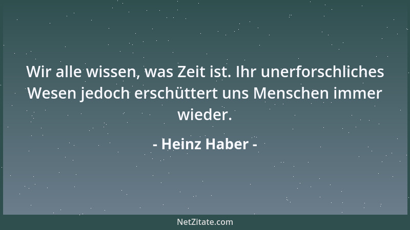 Heinz Haber - Wir alle wissen, was Zeit ist. Ihr unerforschliches Wesen jedoch erschüttert uns Menschen immer wieder....