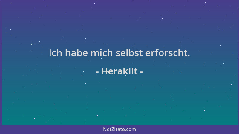 Heraklit - Ich habe mich selbst erforscht....