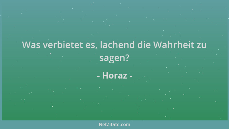 Horaz - Was verbietet es, lachend die Wahrheit zu sagen?...