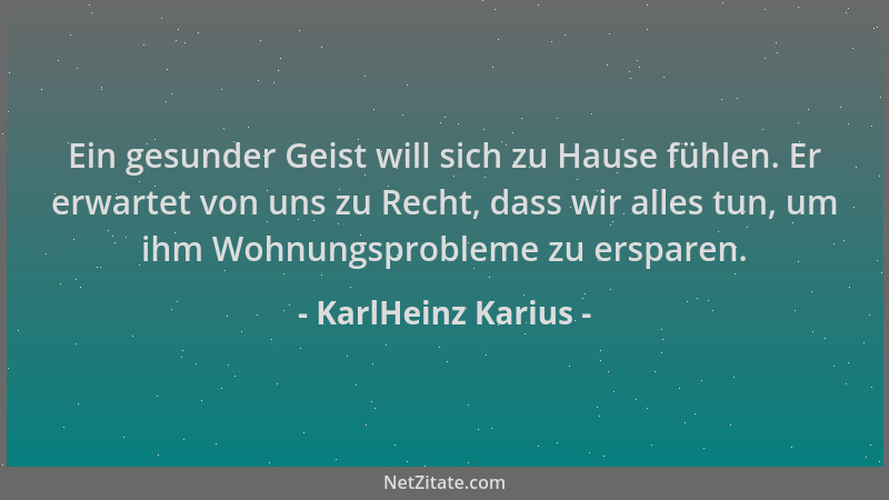 KarlHeinz Karius - Ein gesunder Geist will sich zu Hause fühlen. Er erwartet von uns zu Recht, dass wir alles tun, um ihm W...