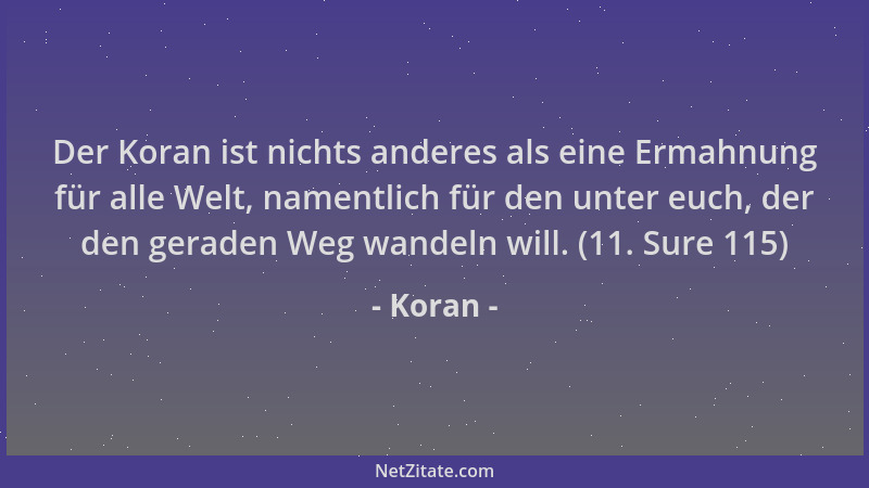Koran - Der Koran ist nichts anderes als eine Ermahnung für alle Welt, namentlich für den unter euch, der den geraden Weg w...