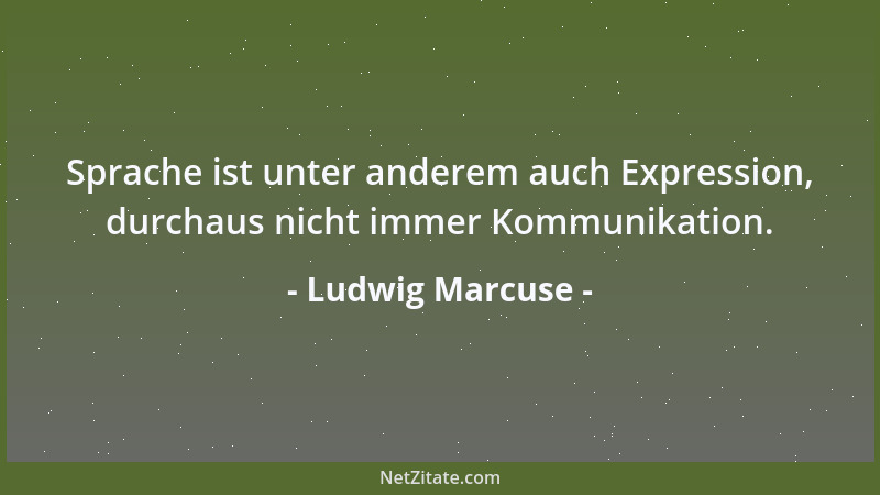 Ludwig Marcuse - Jeder Glaube ist Imitation oder Rechtfertigung einer vorherrschenden Stimmung....