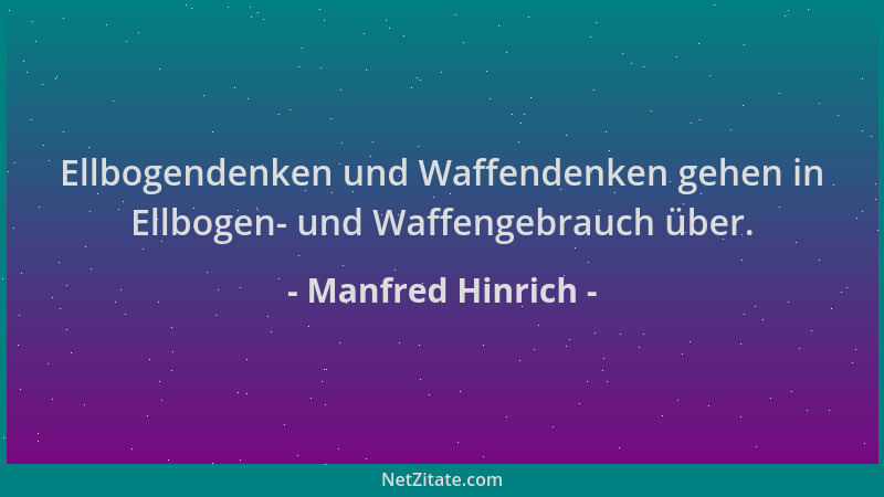Manfred Hinrich - Ellbogendenken und Waffendenken gehen in Ellbogen- und Waffengebrauch über....