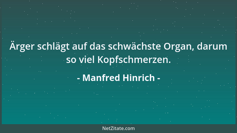 Manfred Hinrich - Ärger schlägt auf das schwächste Organ, darum so viel Kopfschmerzen....