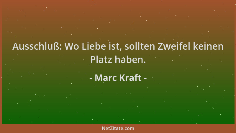 Marc Kraft - Ausschluß: Wo Liebe ist, sollten Zweifel keinen Platz haben....