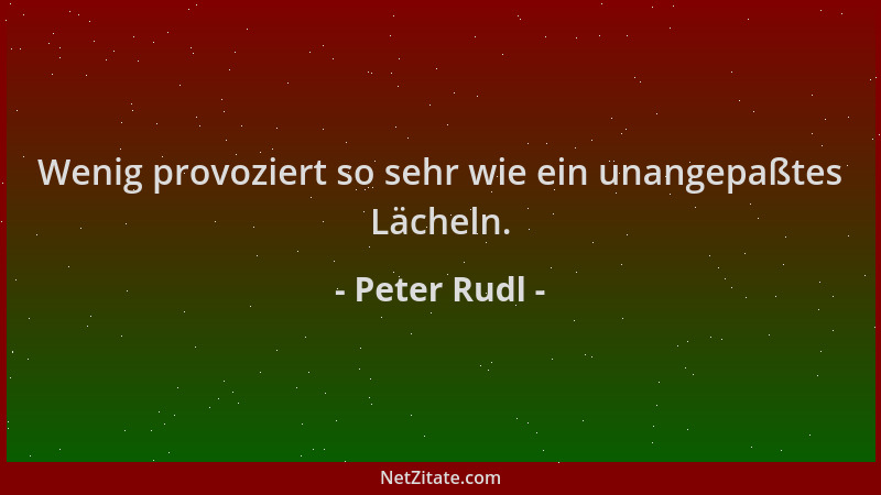 Peter Rudl - Wenig provoziert so sehr wie ein unangepaßtes Lächeln....