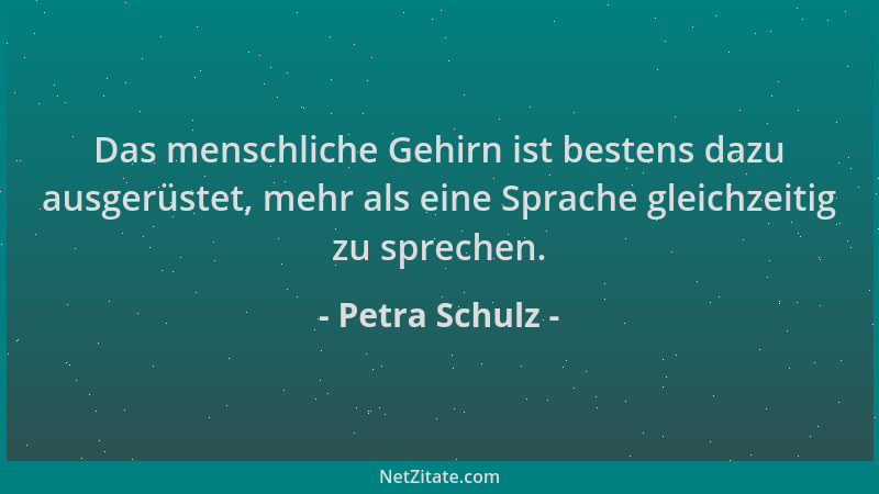 Petra Schulz - Das menschliche Gehirn ist bestens dazu ausgerüstet, mehr als eine Sprache gleichzeitig zu sprechen....