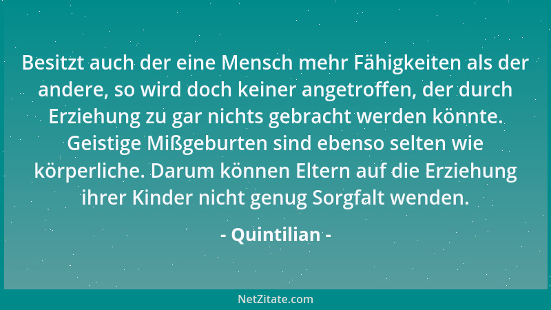 Quintilian - Wir müssen unseren Verstand mehr dadurch formen, daß wir den Sinn des Gelesenen verstehen, als durch dessen Me...