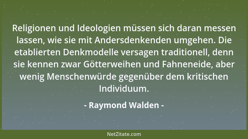 Raymond Walden - Religionen und Ideologien müssen sich daran messen lassen, wie sie mit Andersdenkenden umgehen. Die etabli...