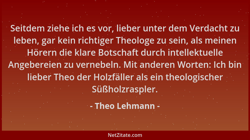 Theo Lehmann - Seitdem ziehe ich es vor, lieber unter dem Verdacht zu leben, gar kein richtiger Theologe zu sein, als meine...