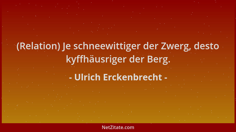 Ulrich Erckenbrecht - (Relation) Je schneewittiger der Zwerg, desto kyffhäusriger der Berg....