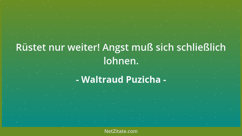 Waltraud Puzicha - Rüstet nur weiter! Angst muß sich schließlich lohnen....