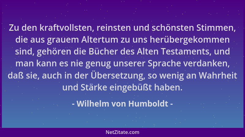 Wilhelm von Humboldt - Zu den kraftvollsten, reinsten und schönsten Stimmen, die aus grauem Altertum zu uns herübergekommen...