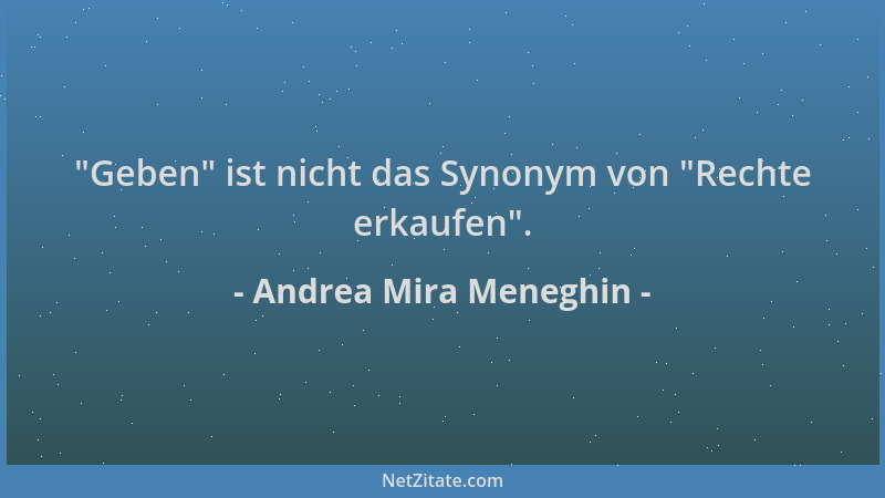 Andrea Mira Meneghin -  "Geben " ist nicht das Synonym von  "Rechte erkaufen "....