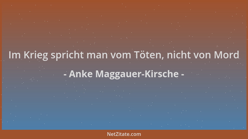 Anke Maggauer-Kirsche - Im Krieg spricht man vom Töten, nicht von Mord...