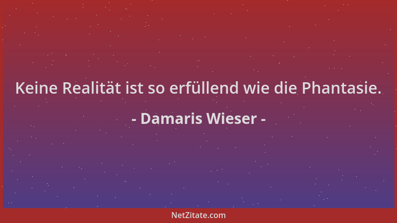 Damaris Wieser - Keine Realität ist so erfüllend wie die Phantasie....