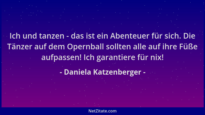 Daniela Katzenberger - Ich und tanzen - das ist ein Abenteuer für sich. Die Tänzer auf dem Opernball sollten alle auf ihre...