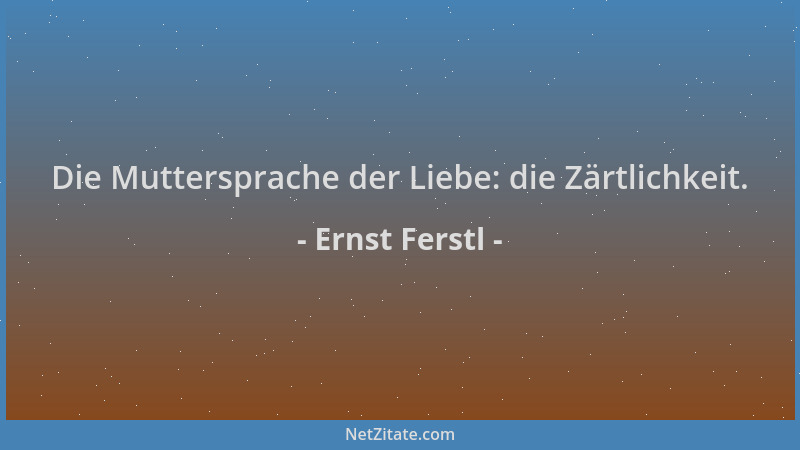 Ernst Ferstl - Die Muttersprache der Liebe: die Zärtlichkeit....