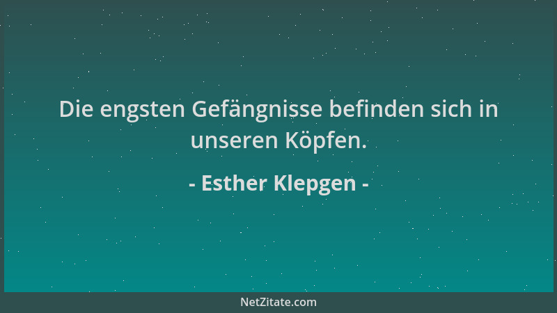 Esther Klepgen - Die engsten Gefängnisse befinden sich in unseren Köpfen....