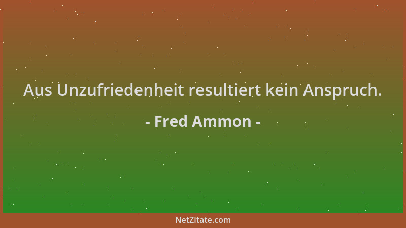 Fred Ammon - Aus Unzufriedenheit resultiert kein Anspruch....
