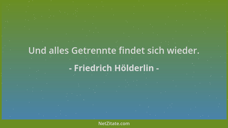 Friedrich Hölderlin - Und alles Getrennte findet sich wieder....