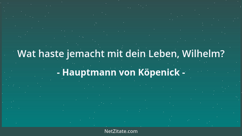 Hauptmann von Köpenick - Wat haste jemacht mit dein Leben, Wilhelm?...