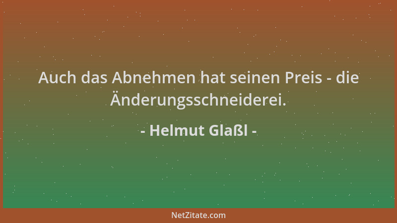 Helmut Glaßl - Auch das Abnehmen hat seinen Preis - die Änderungsschneiderei....