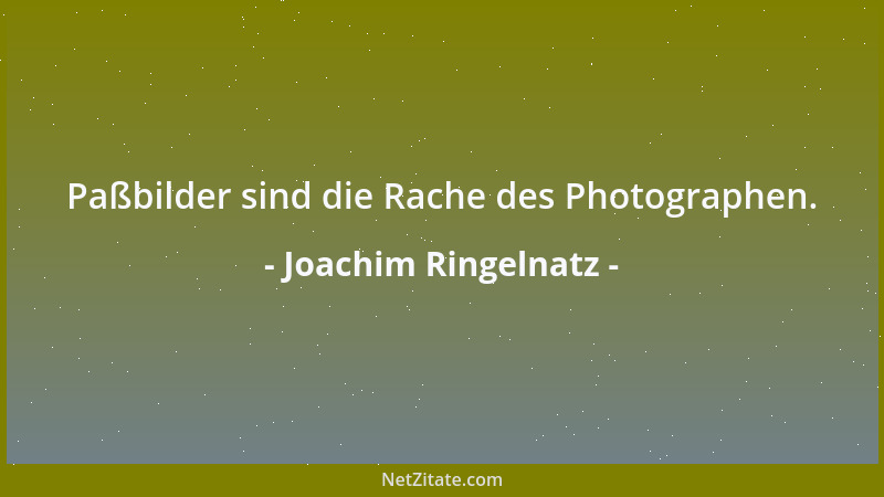 Joachim Ringelnatz - Paßbilder sind die Rache des Photographen....