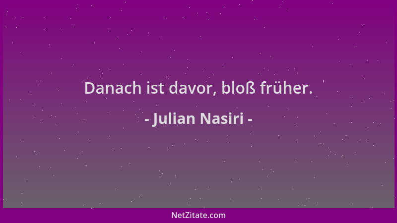 Julian Nasiri - Danach ist davor, bloß früher....