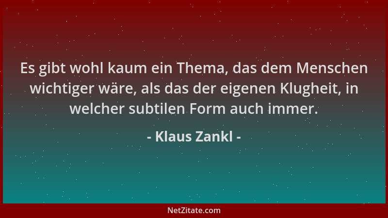 Klaus Zankl - Es gibt wohl kaum ein Thema, das dem Menschen wichtiger wäre, als das der eigenen Klugheit, in welcher subtil...