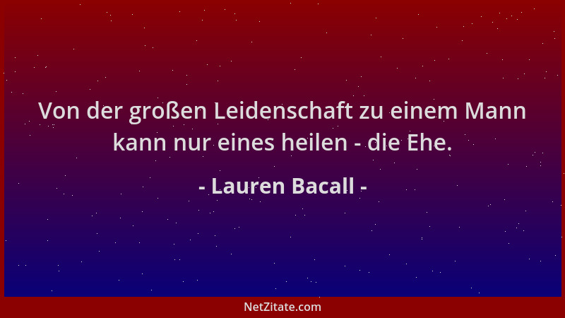 Lauren Bacall - Von der großen Leidenschaft zu einem Mann kann nur eines heilen - die Ehe....