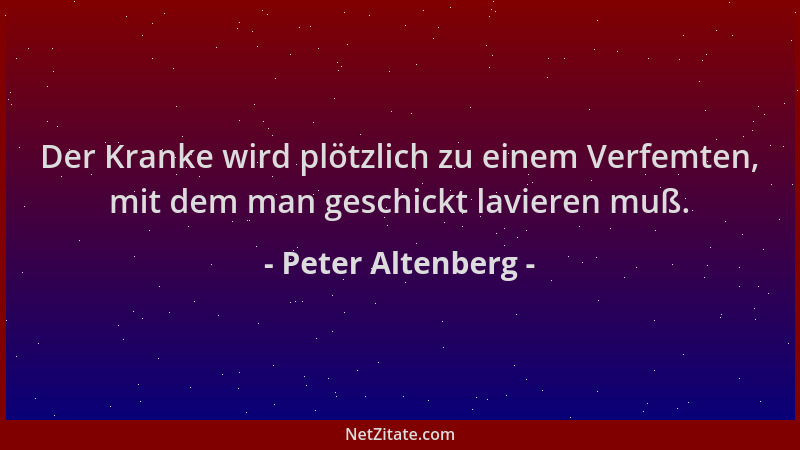 Peter Altenberg - Der Kranke wird plötzlich zu einem Verfemten, mit dem man geschickt lavieren muß....