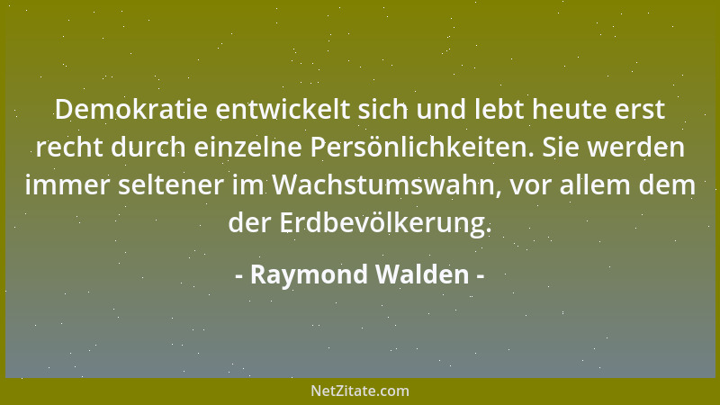 Raymond Walden - Demokratie entwickelt sich und lebt heute erst recht durch einzelne Persönlichkeiten. Sie werden immer sel...