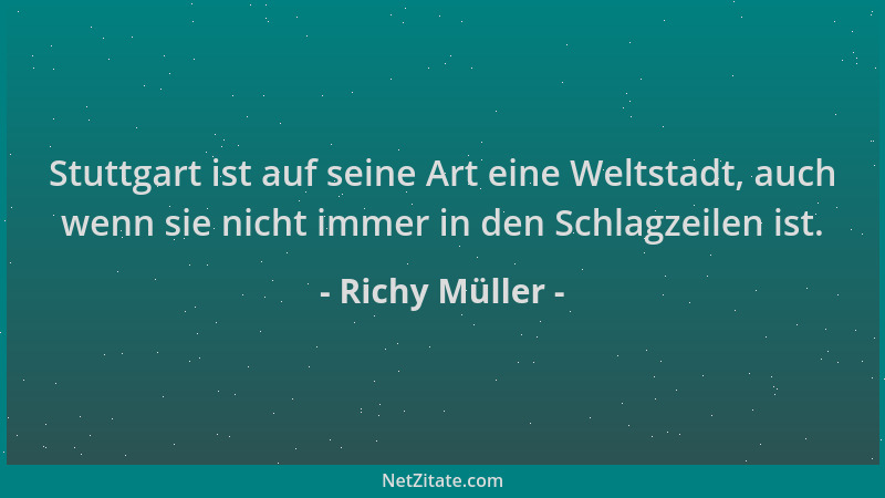 Richy Müller - Stuttgart ist auf seine Art eine Weltstadt, auch wenn sie nicht immer in den Schlagzeilen ist....