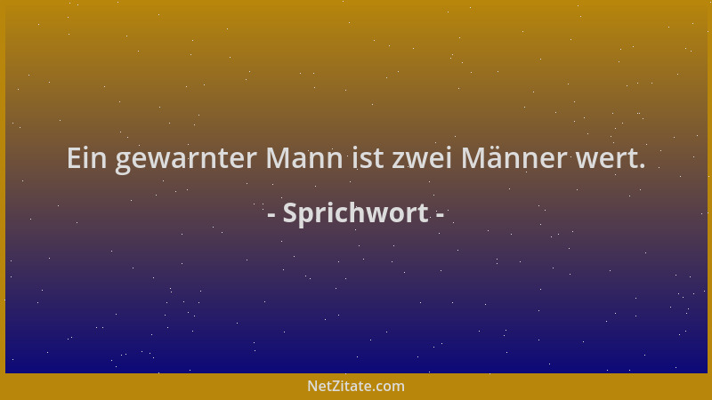 Sprichwort - Ein gewarnter Mann ist zwei Männer wert....