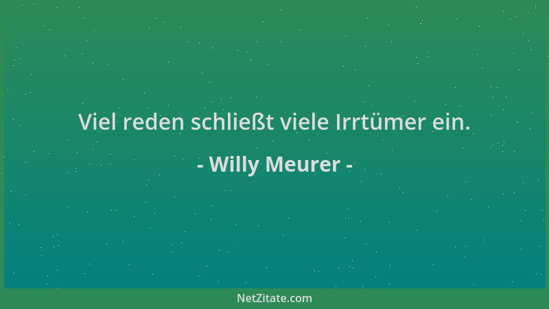 Willy Meurer - Viel reden schließt viele Irrtümer ein....