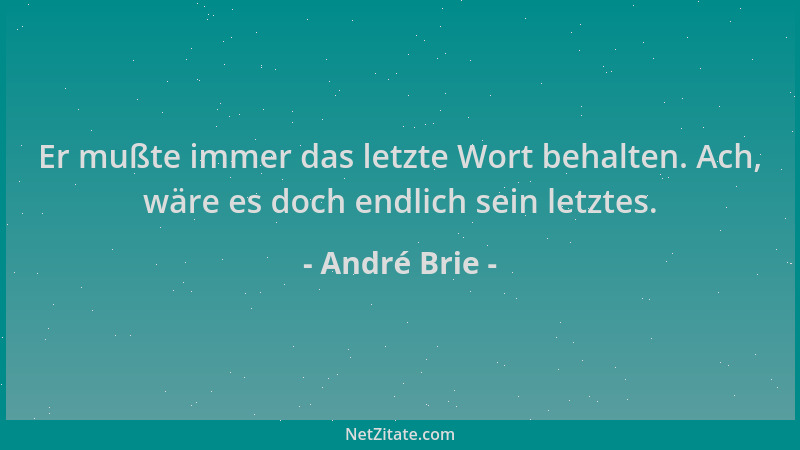 André Brie - Er mußte immer das letzte Wort behalten. Ach, wäre es doch endlich sein letztes....