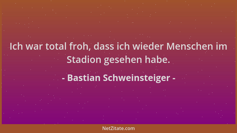 Bastian Schweinsteiger - Ich war total froh, dass ich wieder Menschen im Stadion gesehen habe....