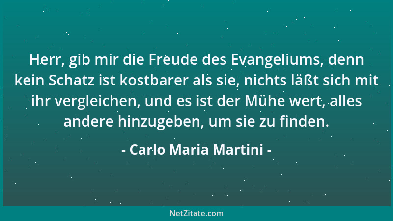 Carlo Maria Martini - Herr, gib mir die Freude des Evangeliums, denn kein Schatz ist kostbarer als sie, nichts läßt sich mi...