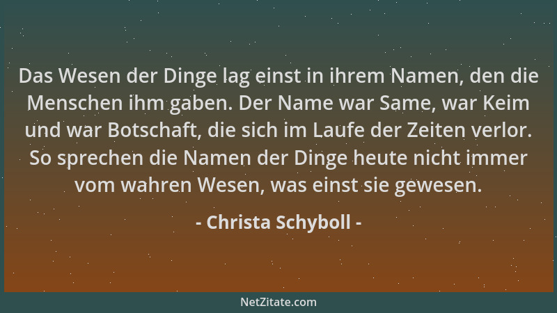 Christa Schyboll - Das Wesen der Dinge lag einst in ihrem Namen, den die Menschen ihm gaben. Der Name war Same, war Keim un...