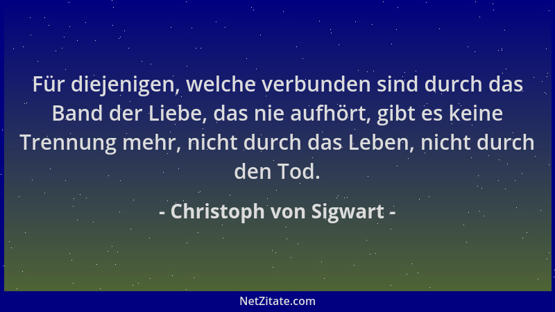 Christoph von Sigwart - Für diejenigen, welche verbunden sind durch das Band der Liebe, das nie aufhört, gibt es keine Tren...