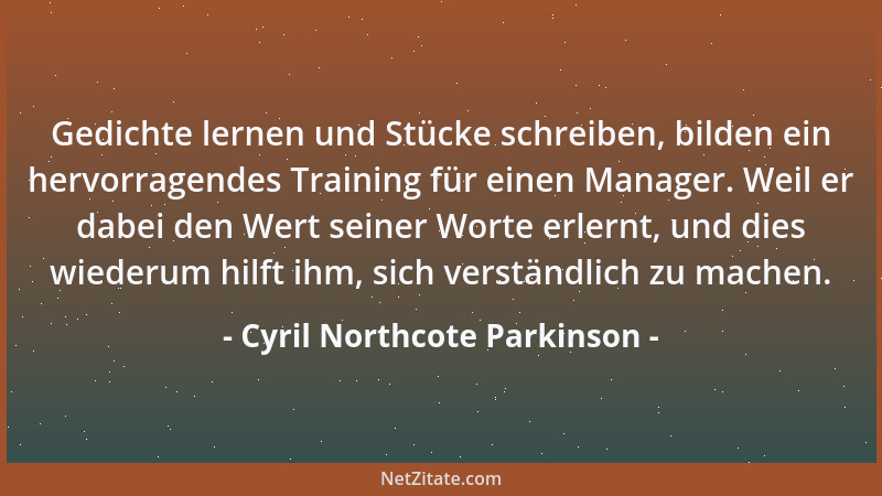 Cyril Northcote Parkinson - Gedichte lernen und Stücke schreiben, bilden ein hervorragendes Training für einen Manager. Wei...