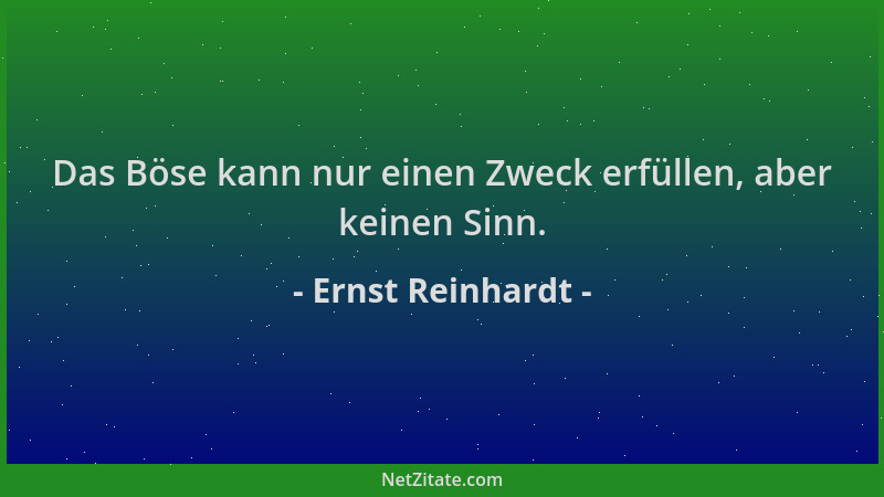 Ernst Reinhardt - Das Böse kann nur einen Zweck erfüllen, aber keinen Sinn....