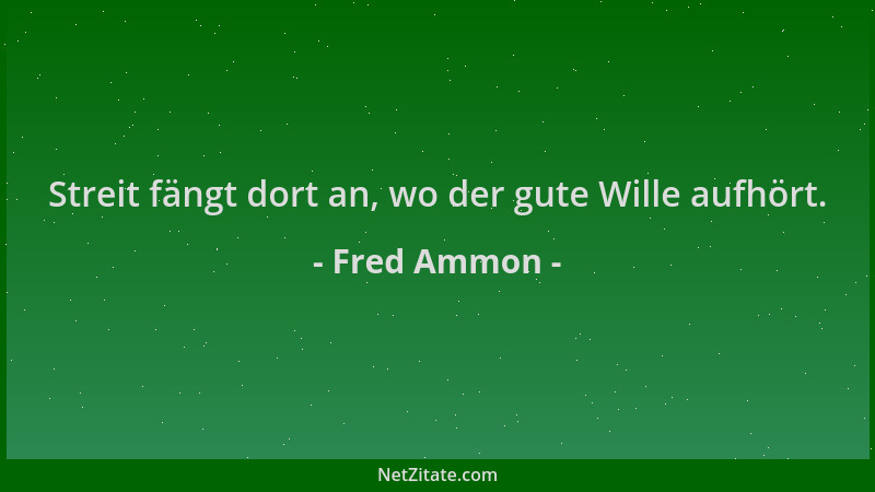 Fred Ammon - Streit fängt dort an, wo der gute Wille aufhört....