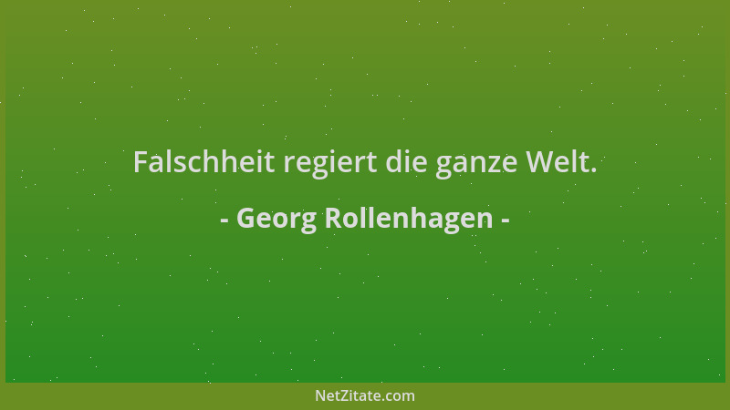Georg Rollenhagen - Falschheit regiert die ganze Welt....