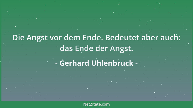 Gerhard Uhlenbruck - Die Angst vor dem Ende. Bedeutet aber auch: das Ende der Angst....