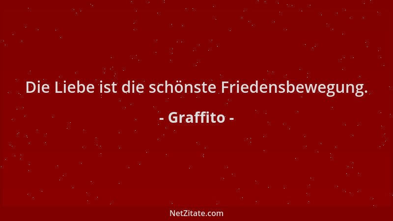 Graffito - Die Liebe ist die schönste Friedensbewegung....