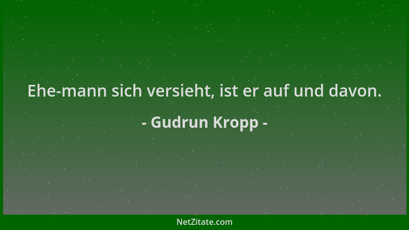 Gudrun Kropp - Ehe-mann sich versieht, ist er auf und davon....