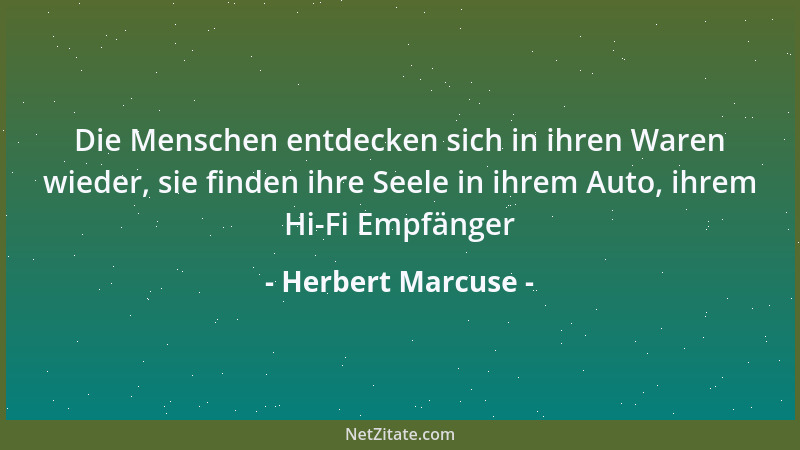 Herbert Marcuse - Die Menschen entdecken sich in ihren Waren wieder, sie finden ihre Seele in ihrem Auto, ihrem Hi-Fi Empfä...